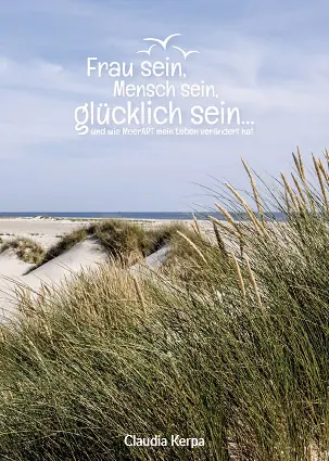 Frau sein. Mensch sein, glücklich sein ... // Autor: Claudia Kerpa