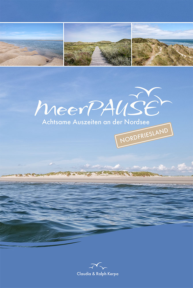 MeerPAUSE: Achtsame Auszeiten an der Nordsee (Nordfriesland) / Autoren: Claudia & Ralph Kerpa