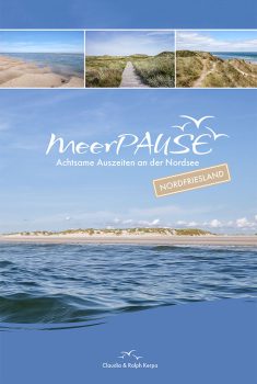 MeerPAUSE: Achtsame Auszeiten an der Nordsee (Nordfriesland) / Autoren: Claudia & Ralph Kerpa